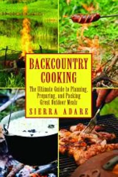 Backcountry Cooking Essentials: Outdoor Meal Preparation Guide 1
