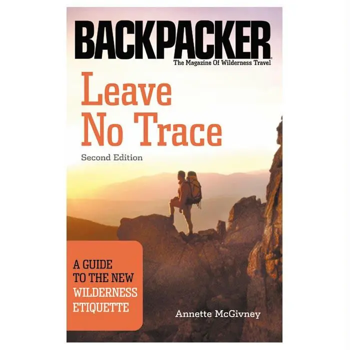 Leave No Trace: The Complete Guide To Responsible Wildland Ethics 1